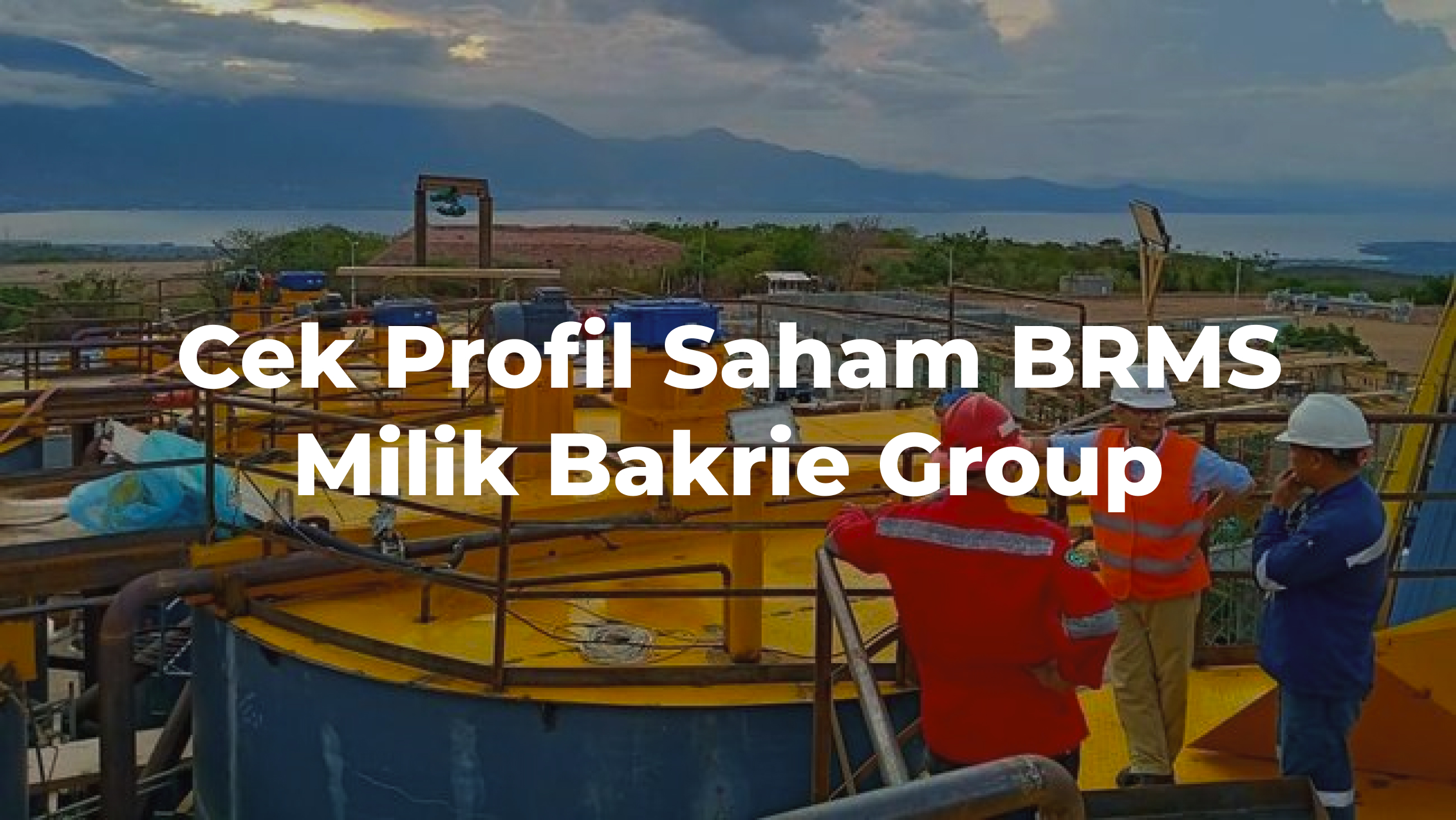 Cek Profil Saham BRMS Milik Bakrie Group